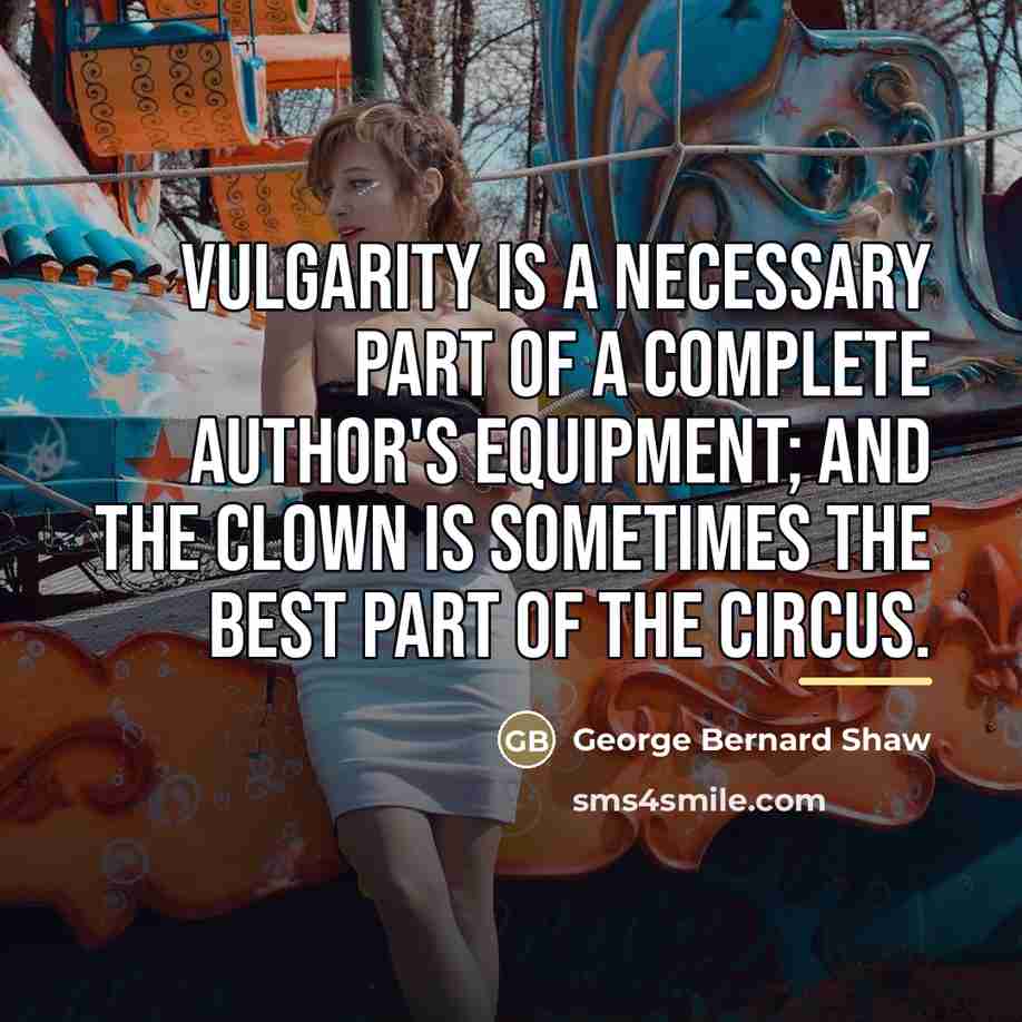 “Vulgarity is a necessary part of a complete author's equipment;…” quote by George Bernard Shaw