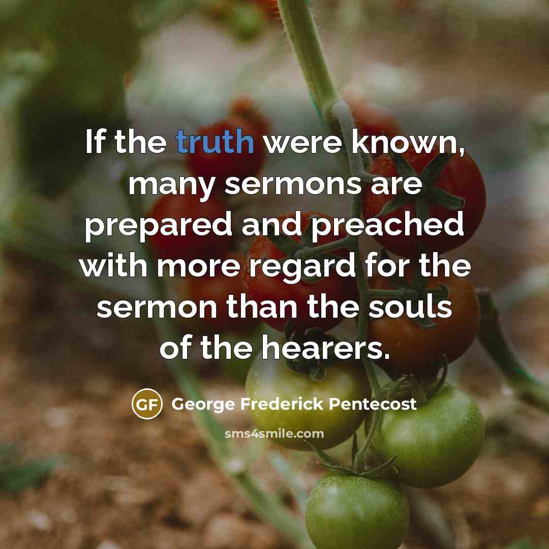 “If the truth were known, many sermons are prepared and…” quote by George Frederick Pentecost
