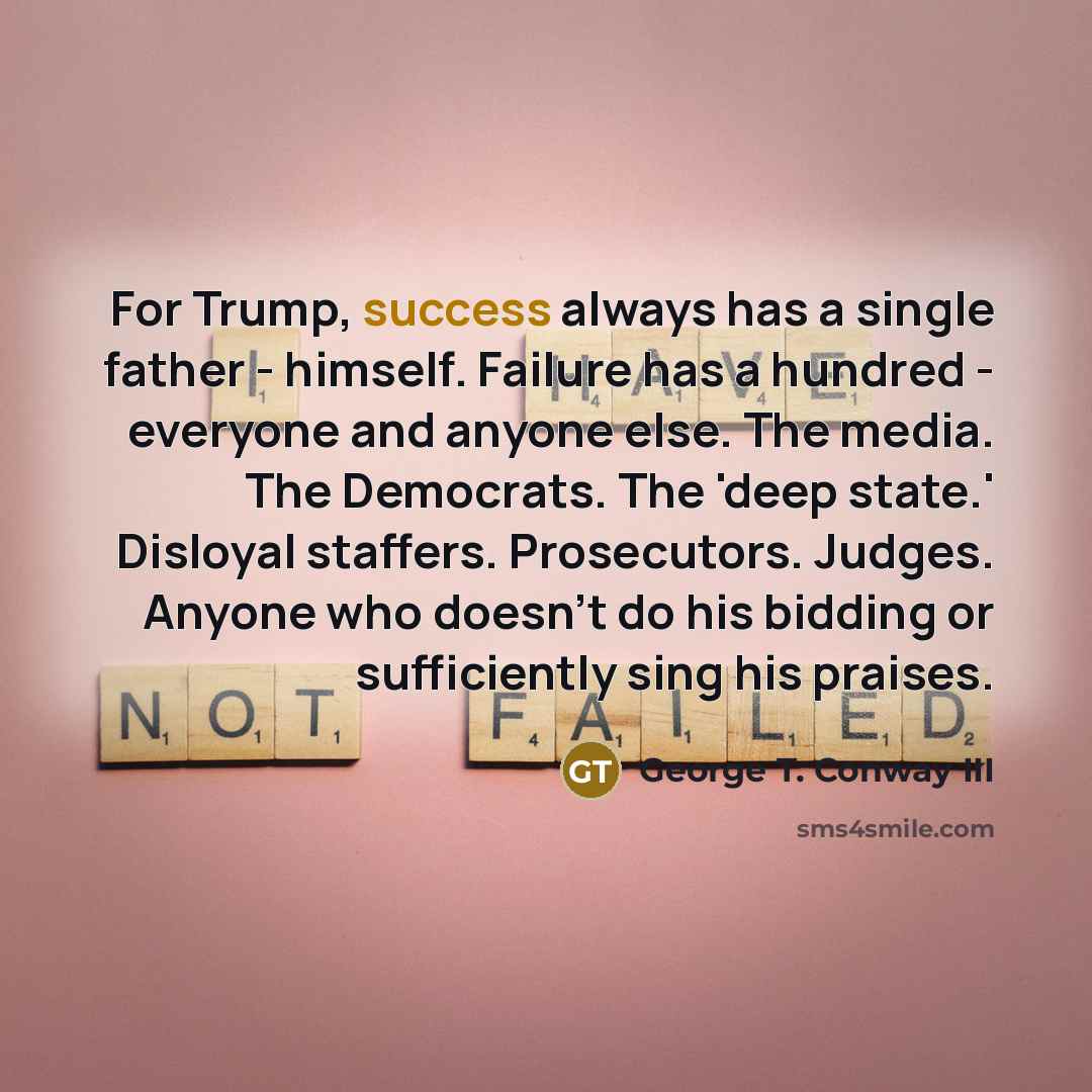 “For Trump, success always has a single father - himself.…” quote by George T. Conway III