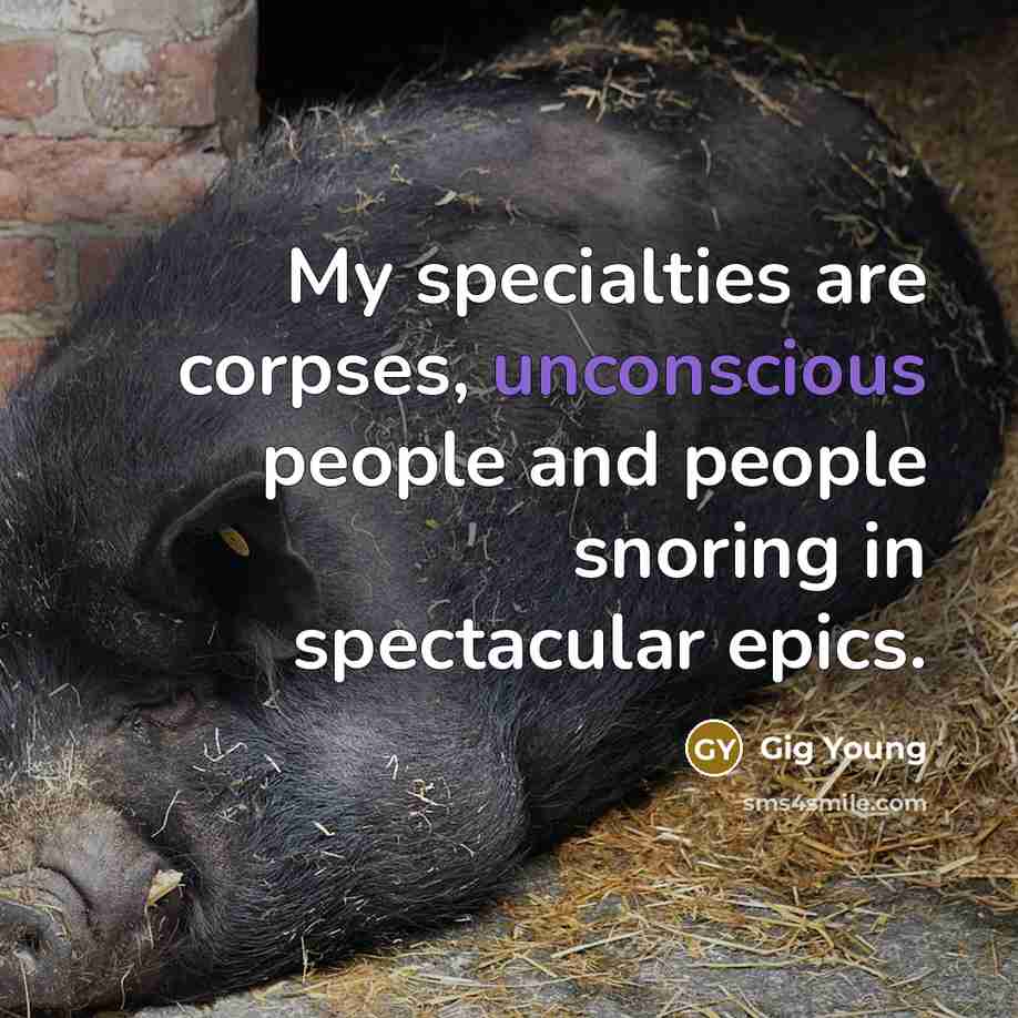 “My specialties are corpses, unconscious people and people snoring in…” quote by Gig Young