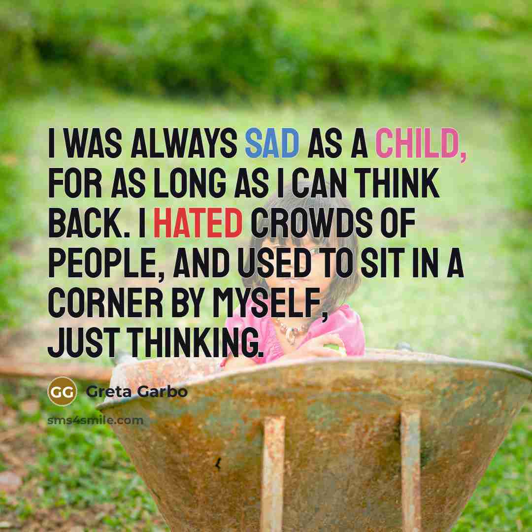“I was always sad as a child, for as long…” quote by Greta Garbo