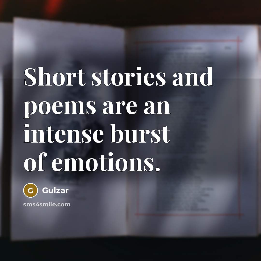 “Short stories and poems are an intense burst of emotions.…” quote by Gulzar