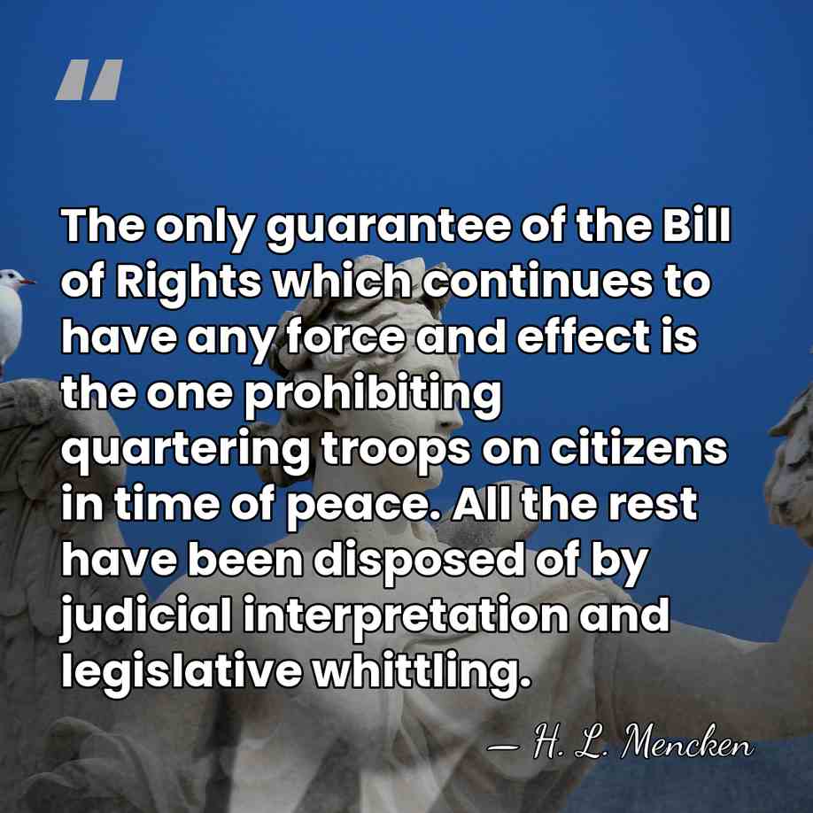 The only guarantee of the Bill of Rights which continues to have&hellip; - H. L. Mencken