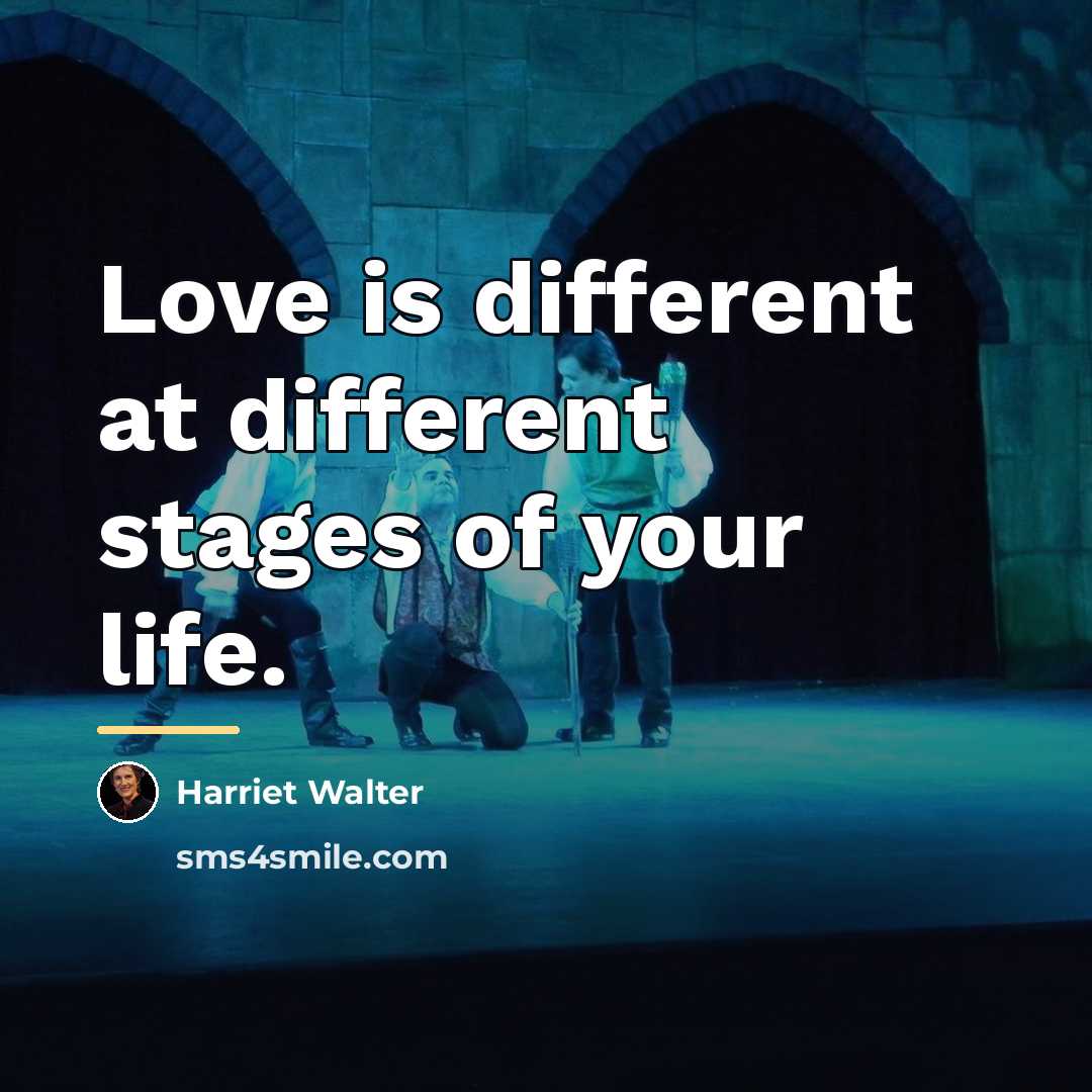 “Love is different at different stages of your life.…” quote by Harriet Walter