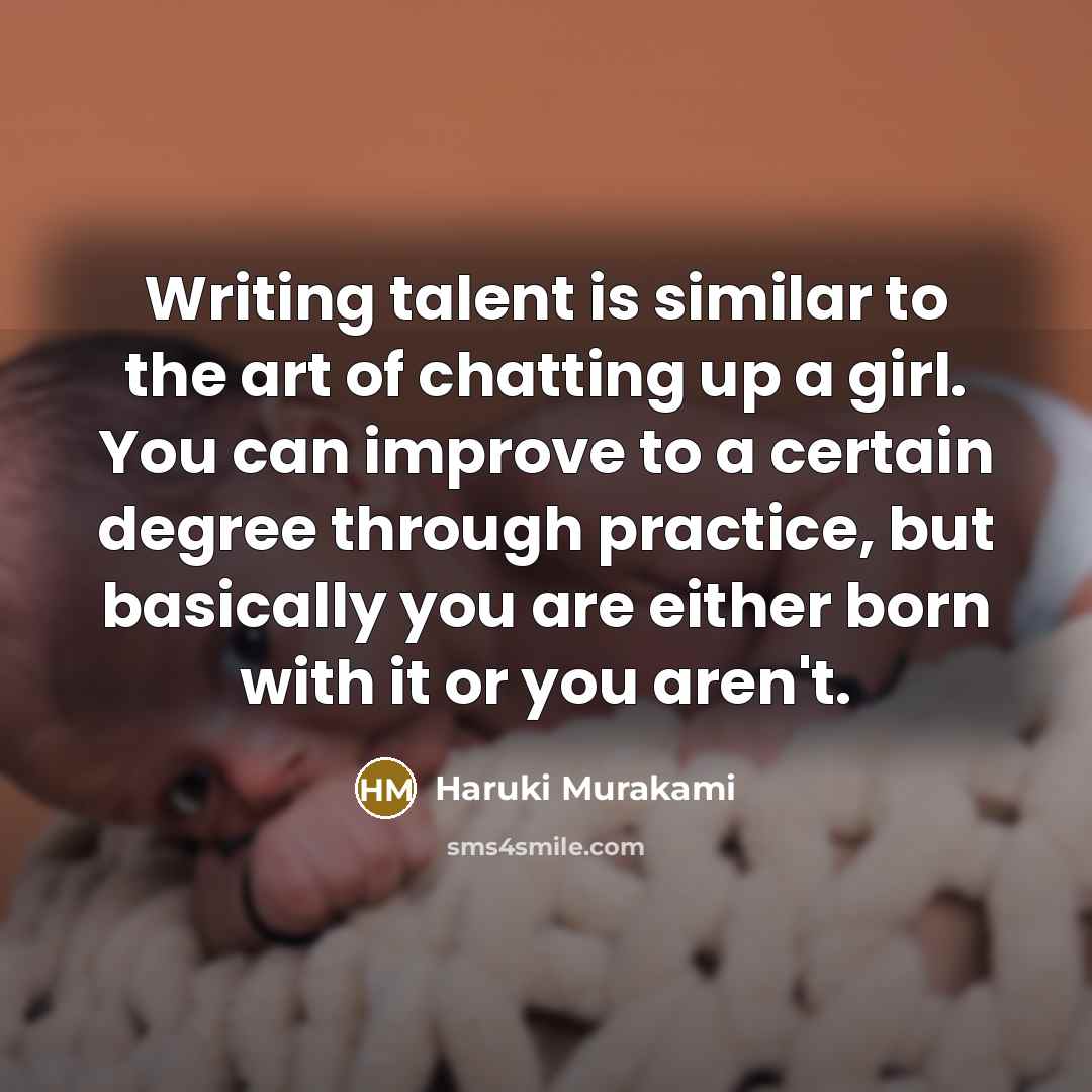 “Writing talent is similar to the art of chatting up…” quote by Haruki Murakami