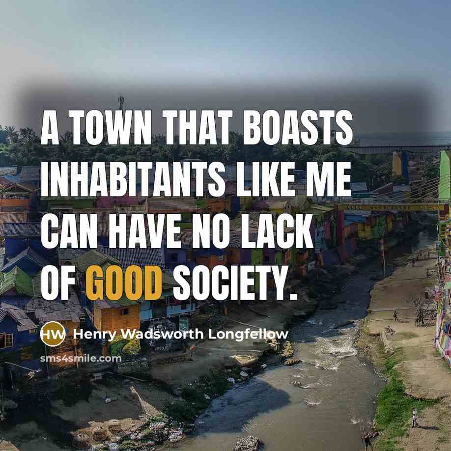 “A town that boasts inhabitants like me Can have no…” quote by Henry Wadsworth Longfellow