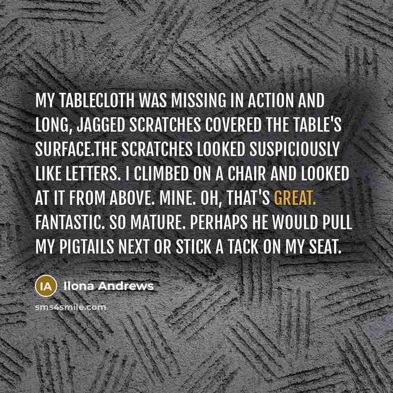 “My tablecloth was missing in action and long, jagged scratches…” quote by Ilona Andrews