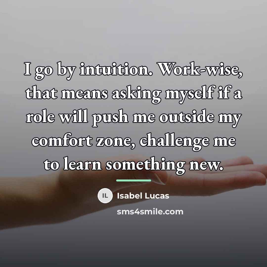 “I go by intuition. Work-wise, that means asking myself if…” quote by Isabel Lucas
