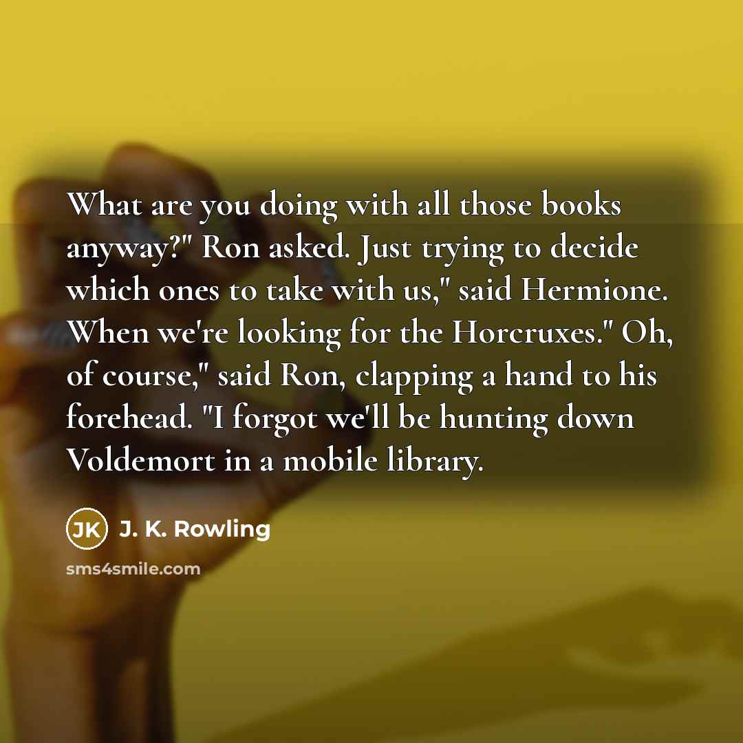 “What are you doing with all those books anyway?" Ron…” quote by J. K. Rowling