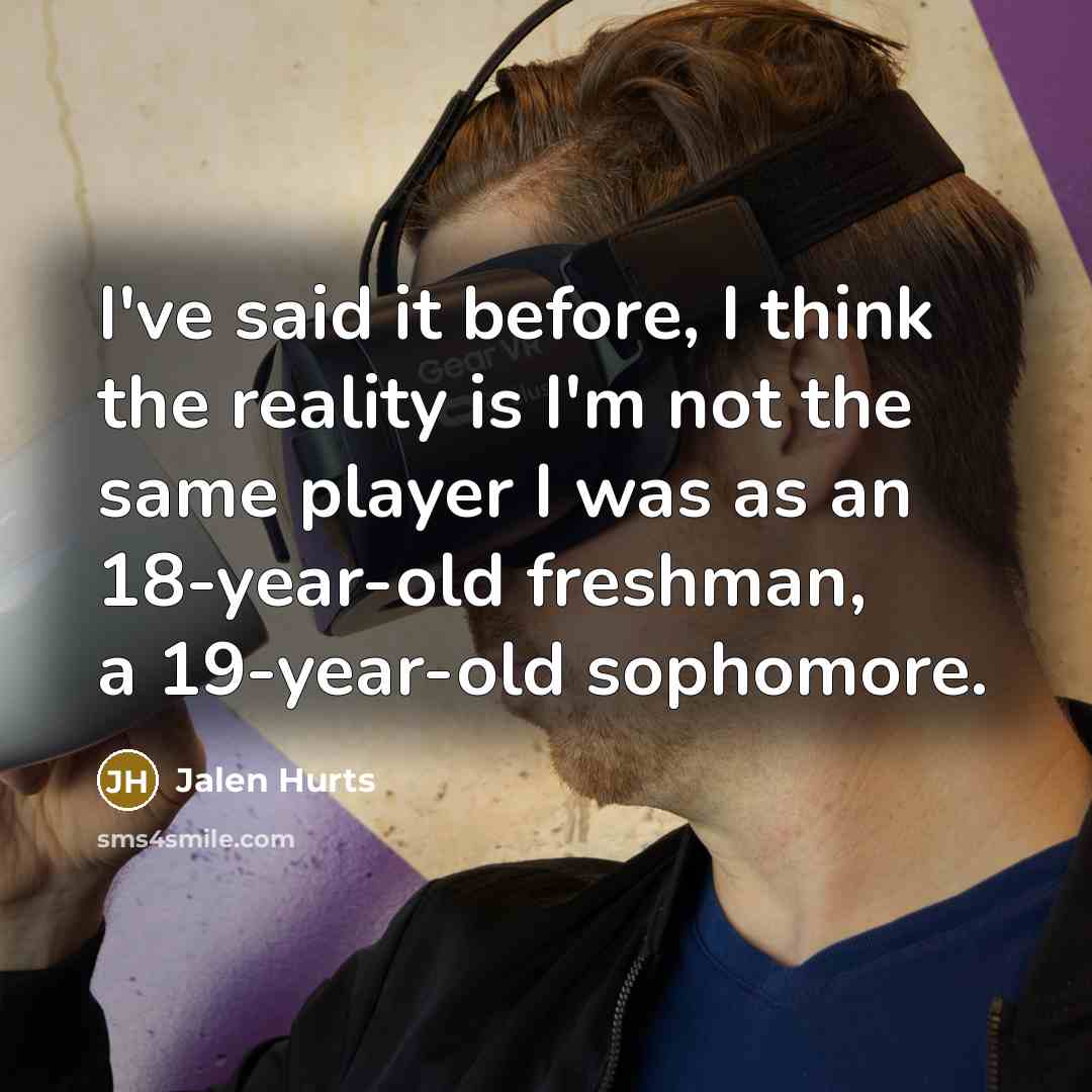“I've said it before, I think the reality is I'm…” quote by Jalen Hurts