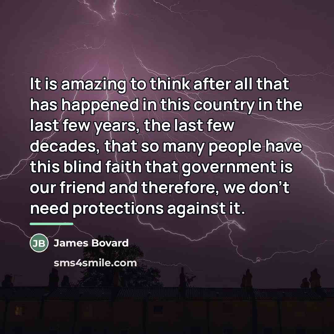 “It is amazing to think after all that has happened…” quote by James Bovard