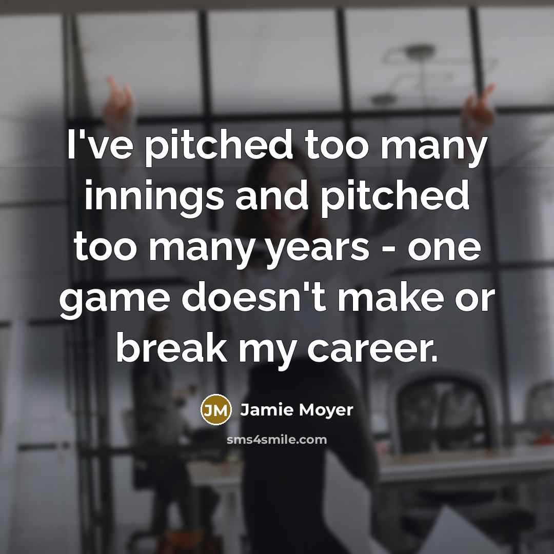 “I've pitched too many innings and pitched too many years…” quote by Jamie Moyer