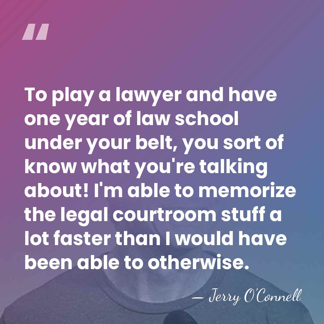 To play a lawyer and have one year of law school under&hellip; - Jerry O'Connell