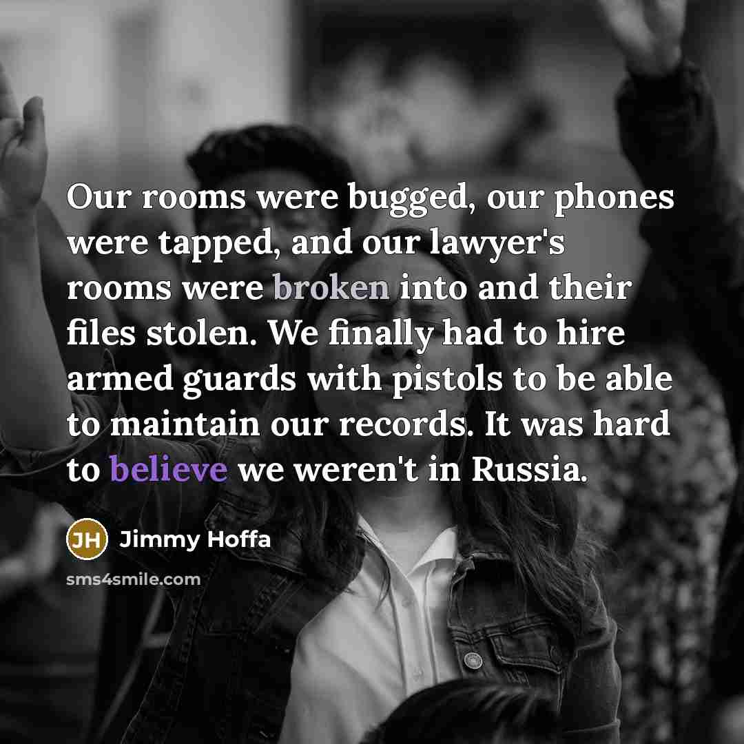 “Our rooms were bugged, our phones were tapped, and our…” quote by Jimmy Hoffa