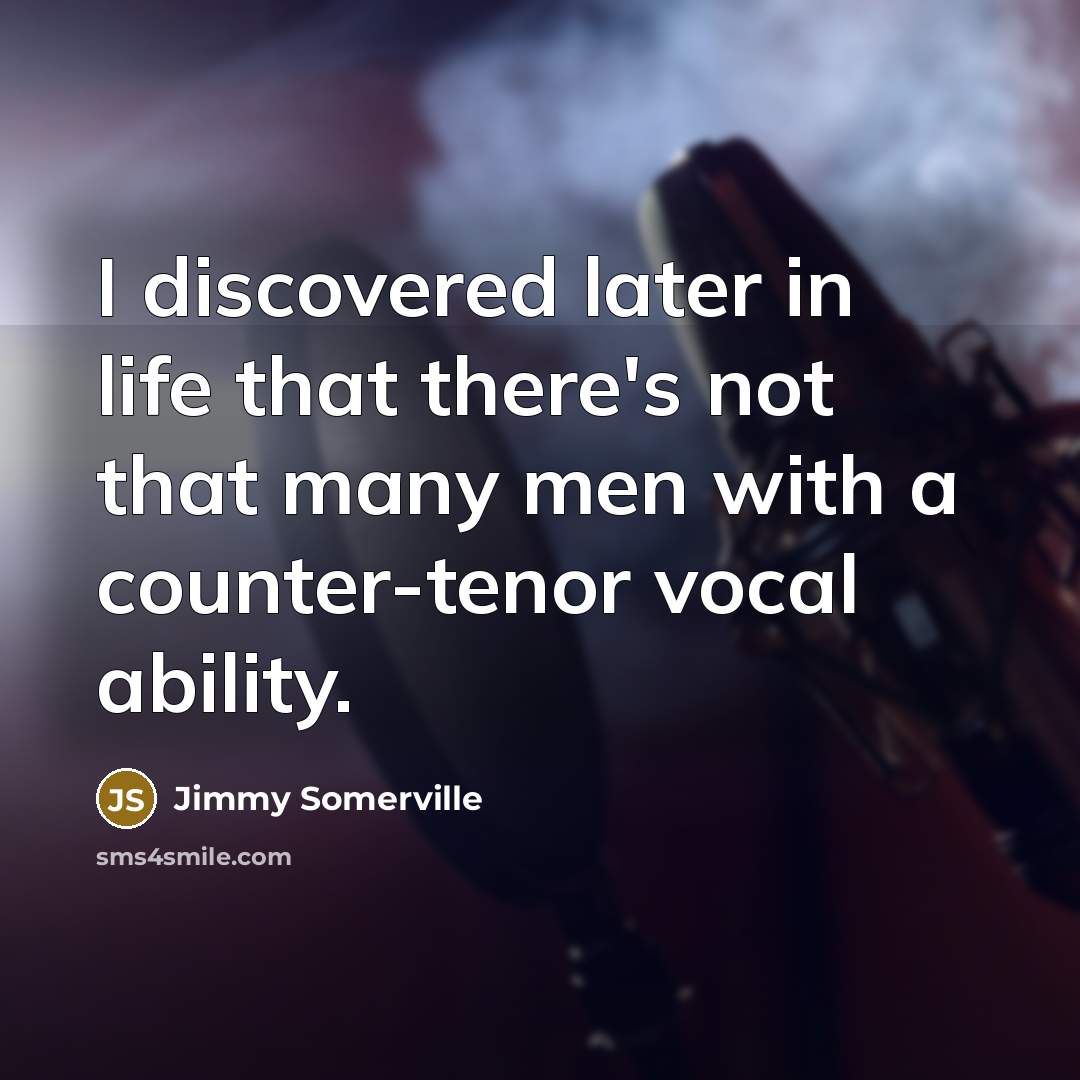 “I discovered later in life that there's not that many…” quote by Jimmy Somerville