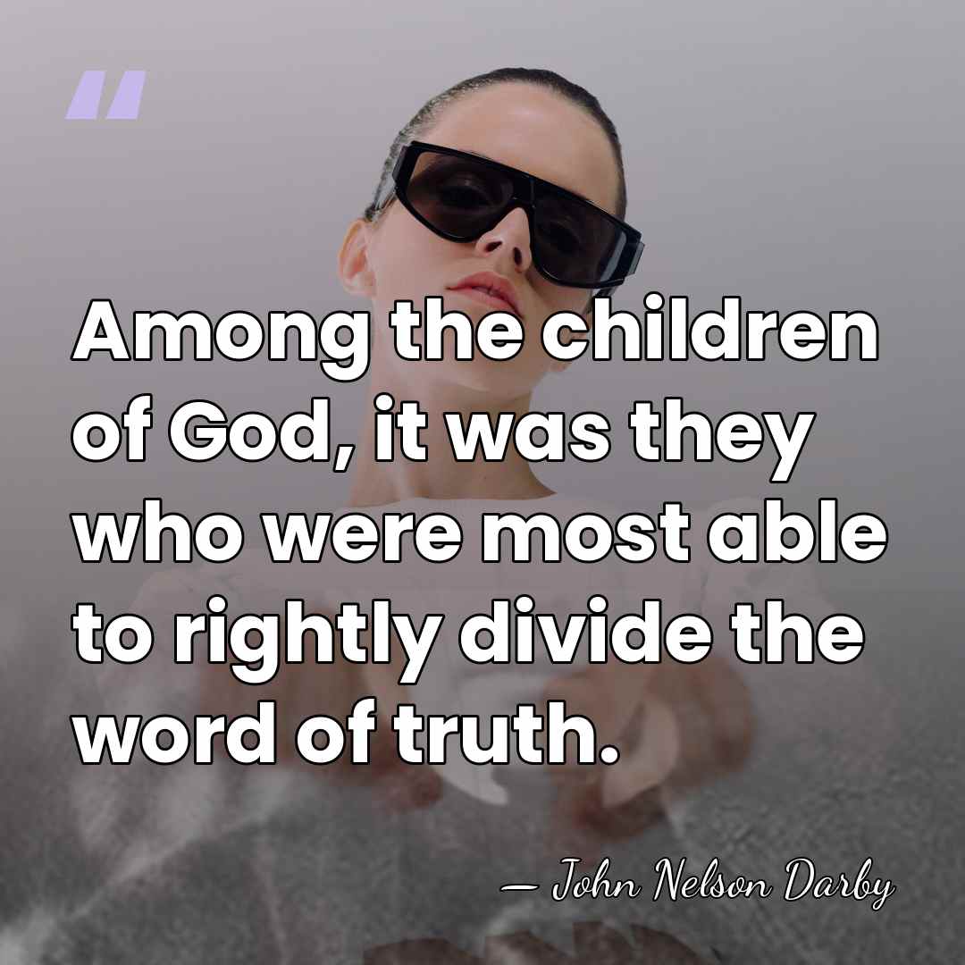 Among the children of God, it was they who were most able&hellip; - John Nelson Darby