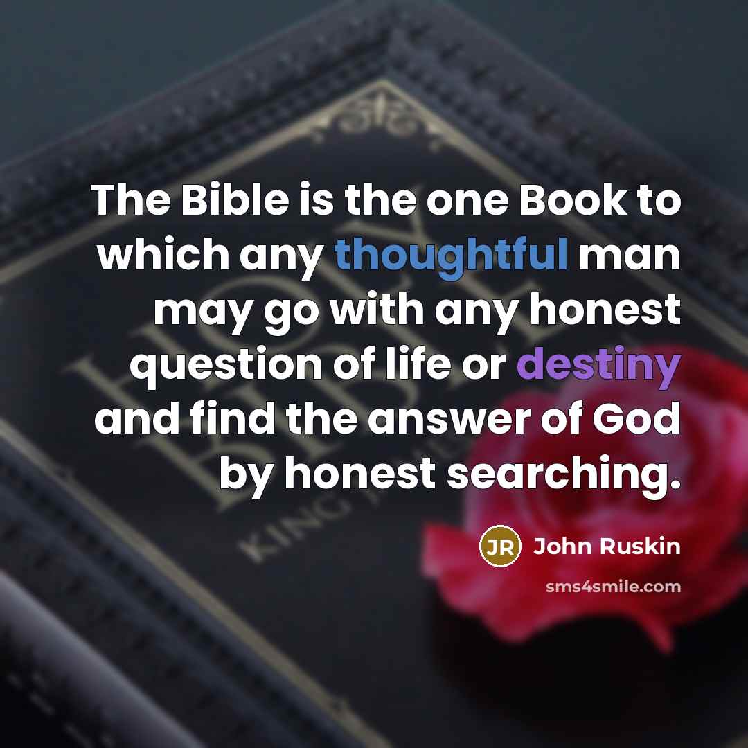 “The Bible is the one Book to which any thoughtful…” quote by John Ruskin