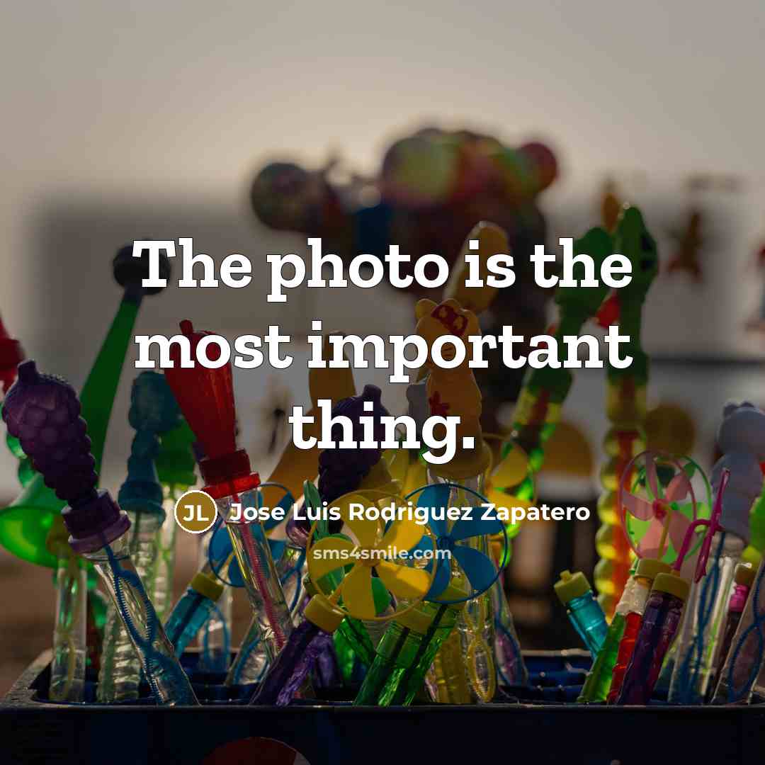 “The photo is the most important thing.…” quote by Jose Luis Rodriguez Zapatero