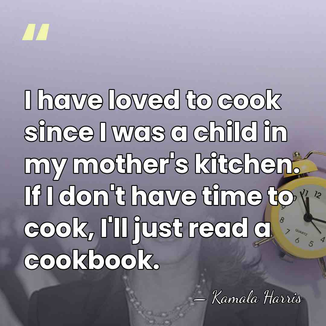 I have loved to cook since I was a child in my&hellip; - Kamala Harris