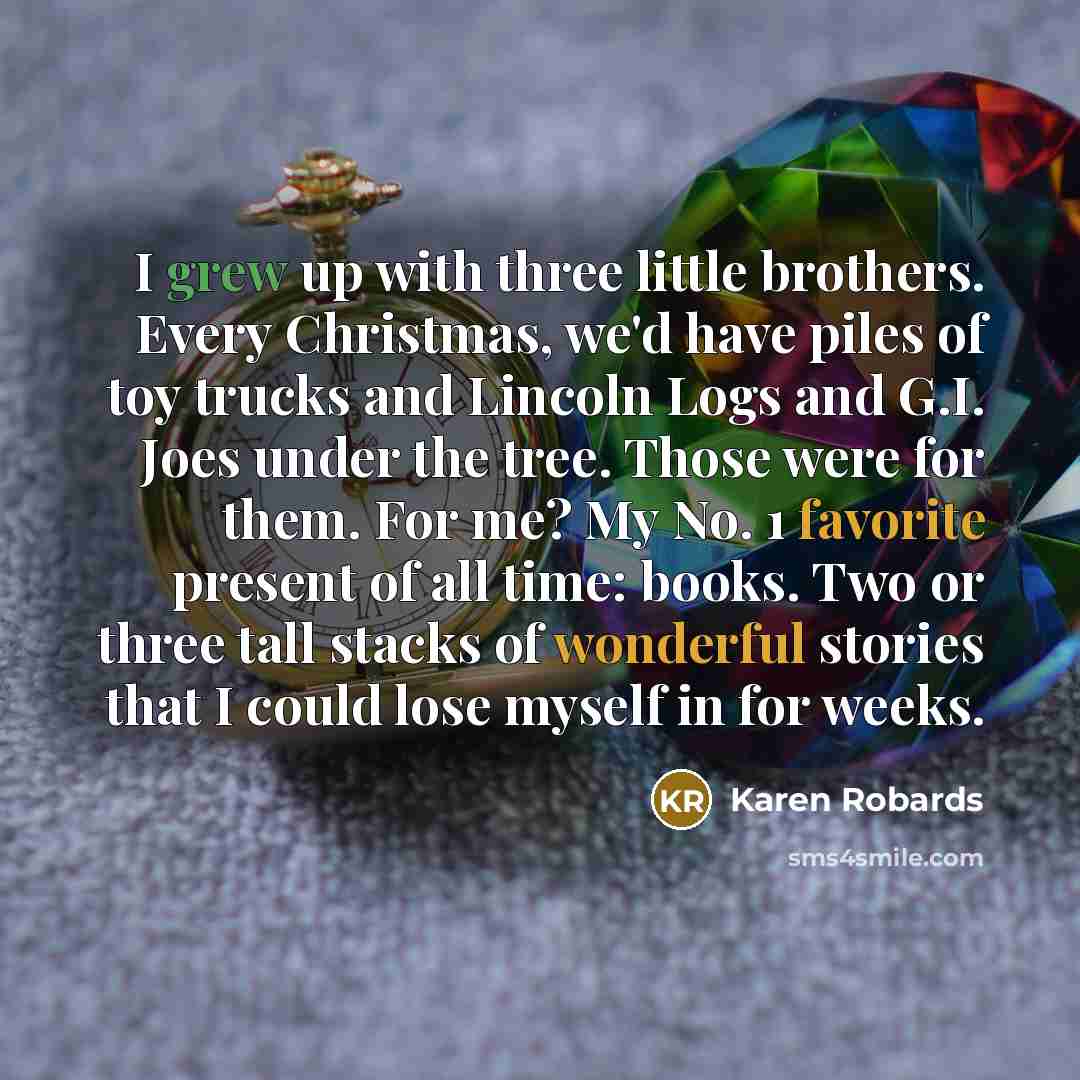 “I grew up with three little brothers. Every Christmas, we'd…” quote by Karen Robards