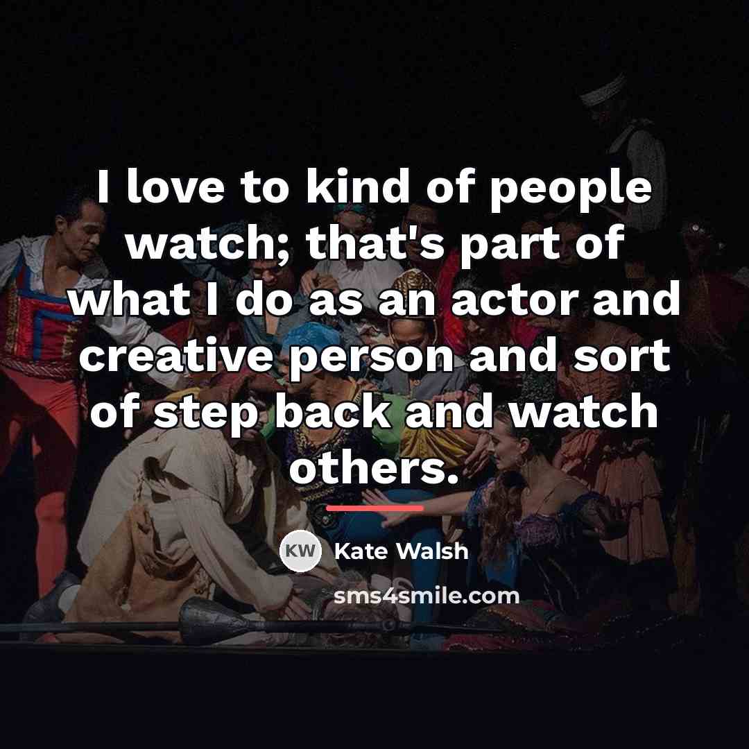 “I love to kind of people watch; that's part of…” quote by Kate Walsh