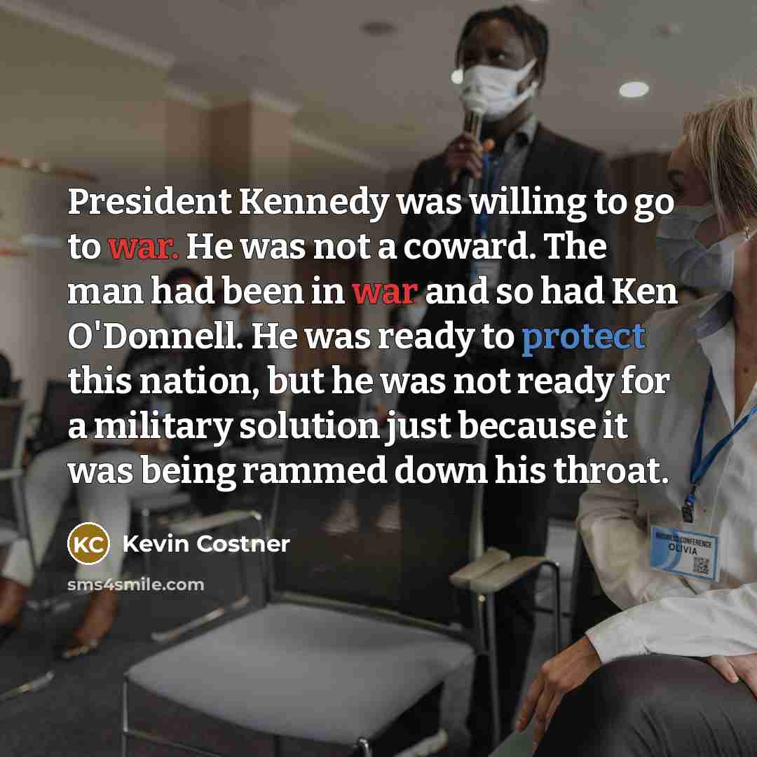 “President Kennedy was willing to go to war. He was…” quote by Kevin Costner