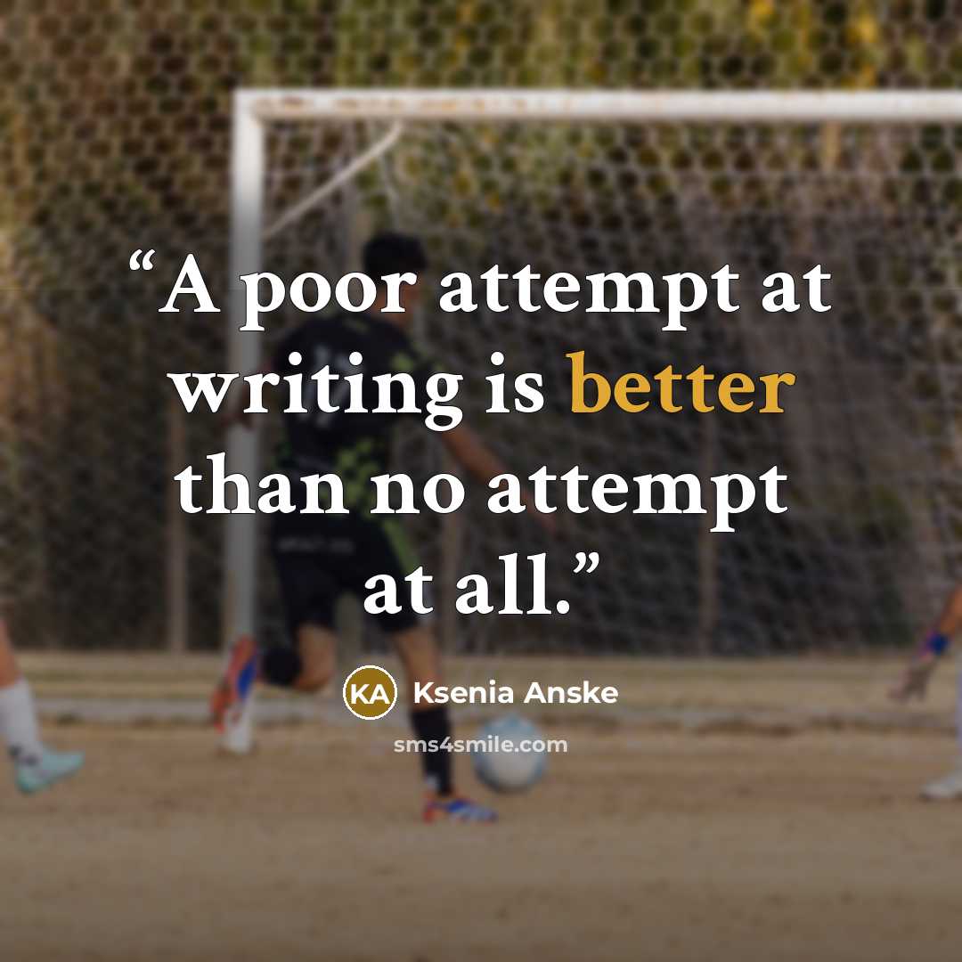 “A poor attempt at writing is better than no attempt at all.” quote by Ksenia Anske