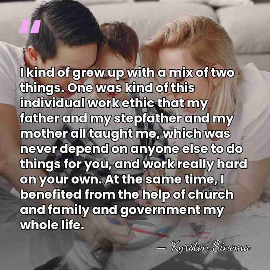 I kind of grew up with a mix of two things. One&hellip; - Kyrsten Sinema