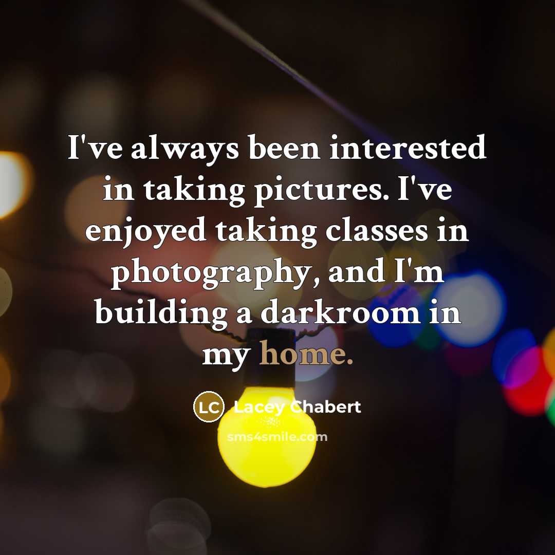 “I've always been interested in taking pictures. I've enjoyed taking…” quote by Lacey Chabert