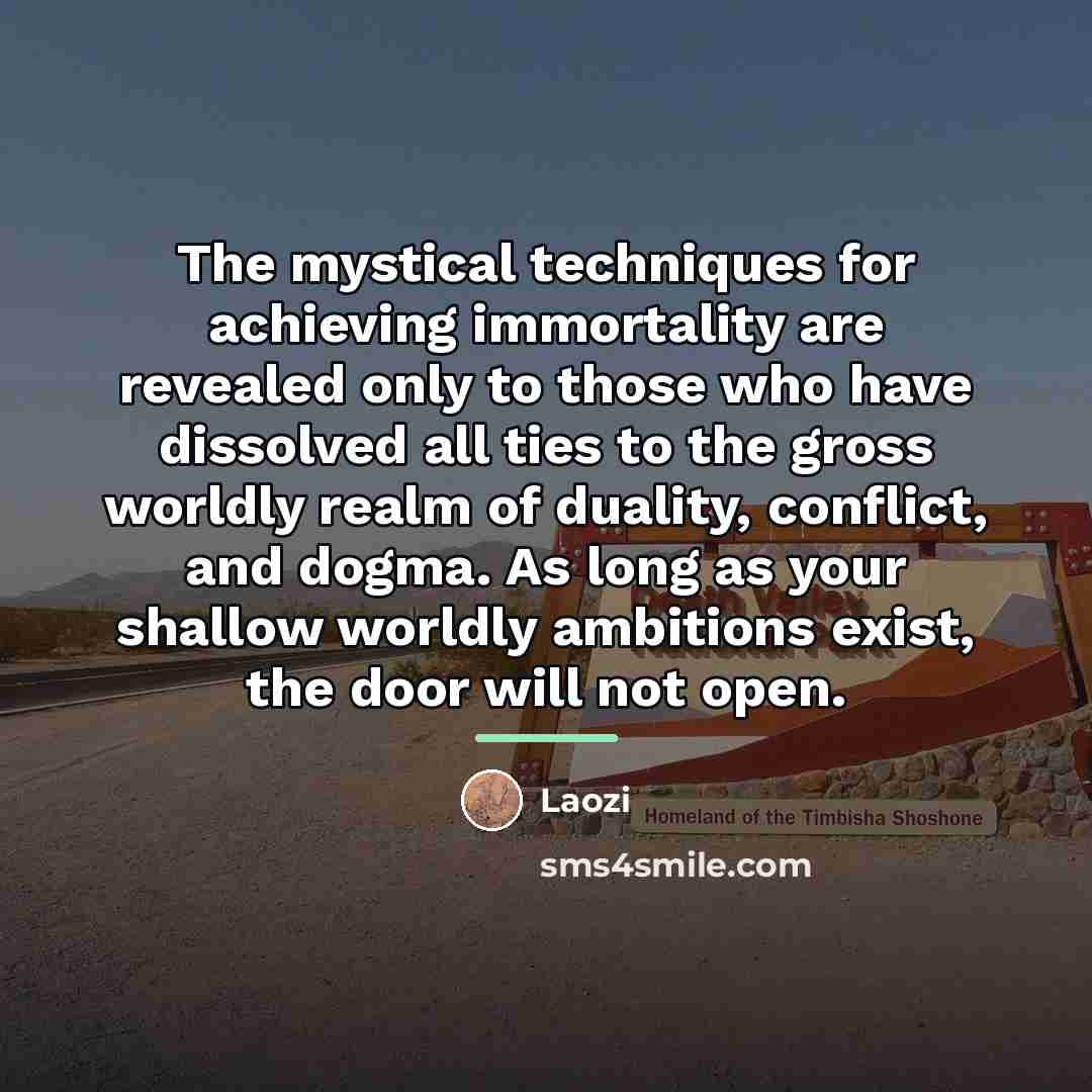“The mystical techniques for achieving immortality are revealed only to…” quote by Laozi