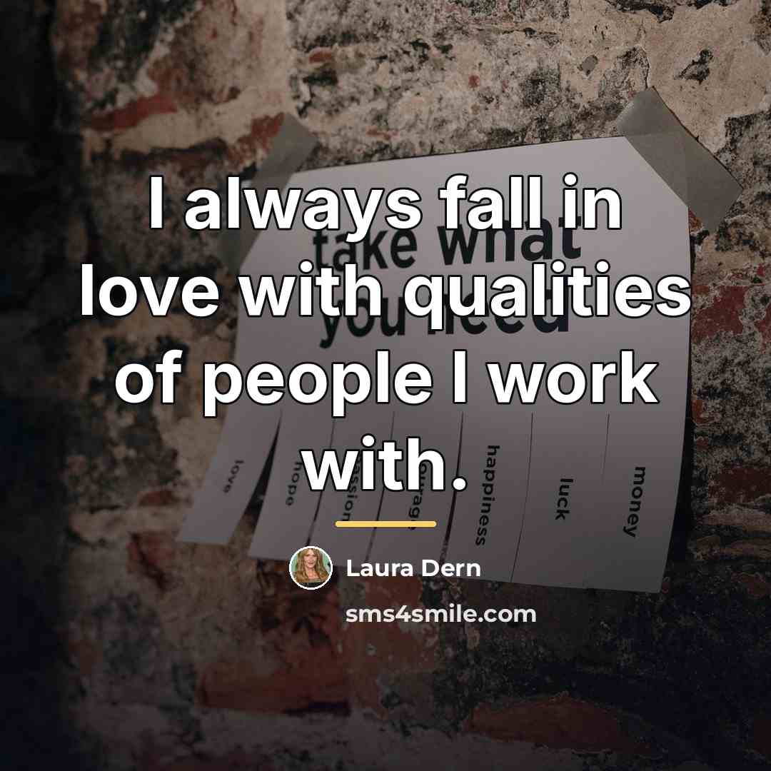 “I always fall in love with qualities of people I…” quote by Laura Dern