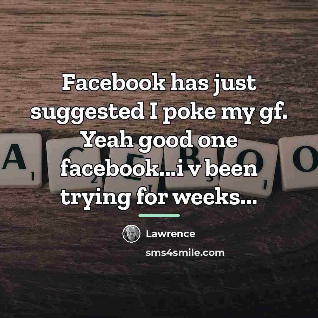 “Facebook has just suggested I poke my gf. Yeah good…” quote by Lawrence