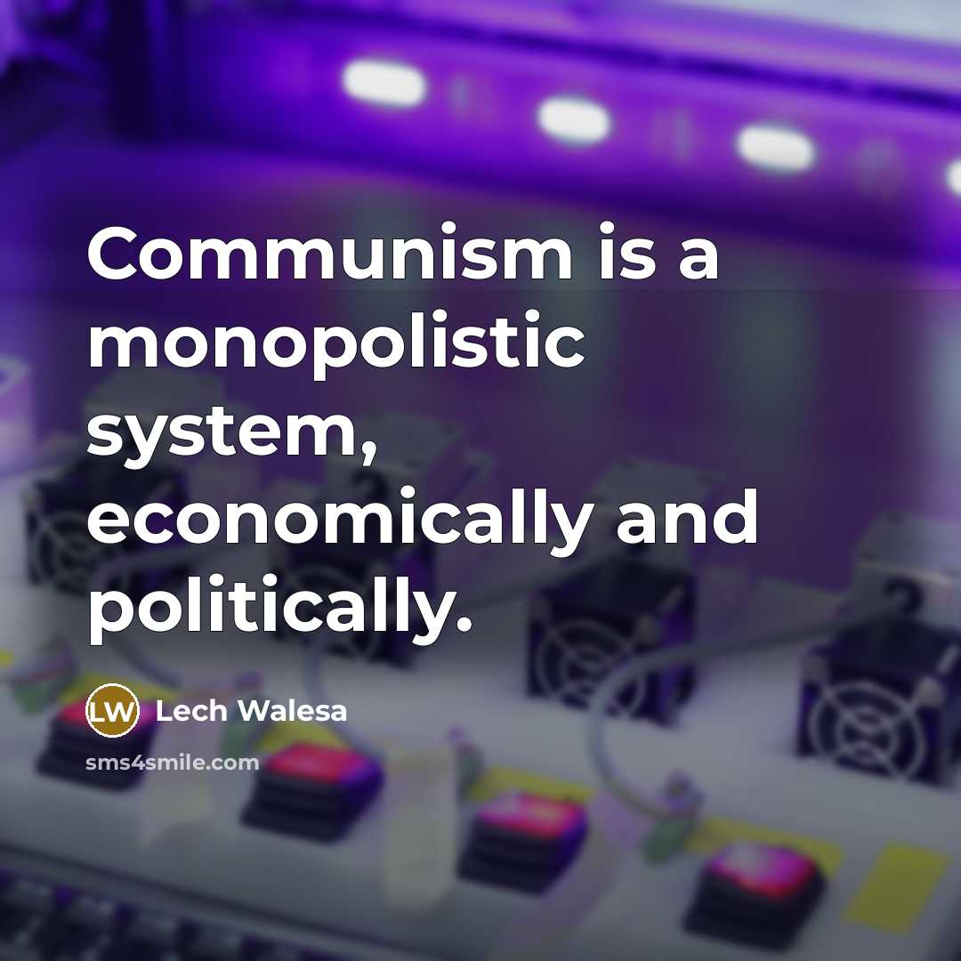 “Communism is a monopolistic system, economically and politically.…” quote by Lech Walesa