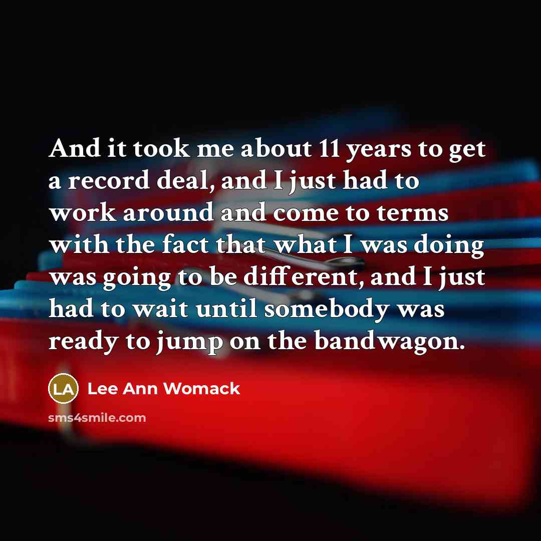 “And it took me about 11 years to get a…” quote by Lee Ann Womack