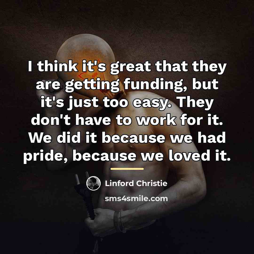 “I think it's great that they are getting funding, but…” quote by Linford Christie