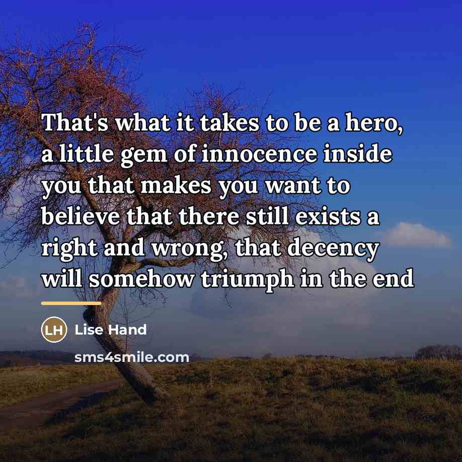 “That's what it takes to be a hero, a little…” quote by Lise Hand