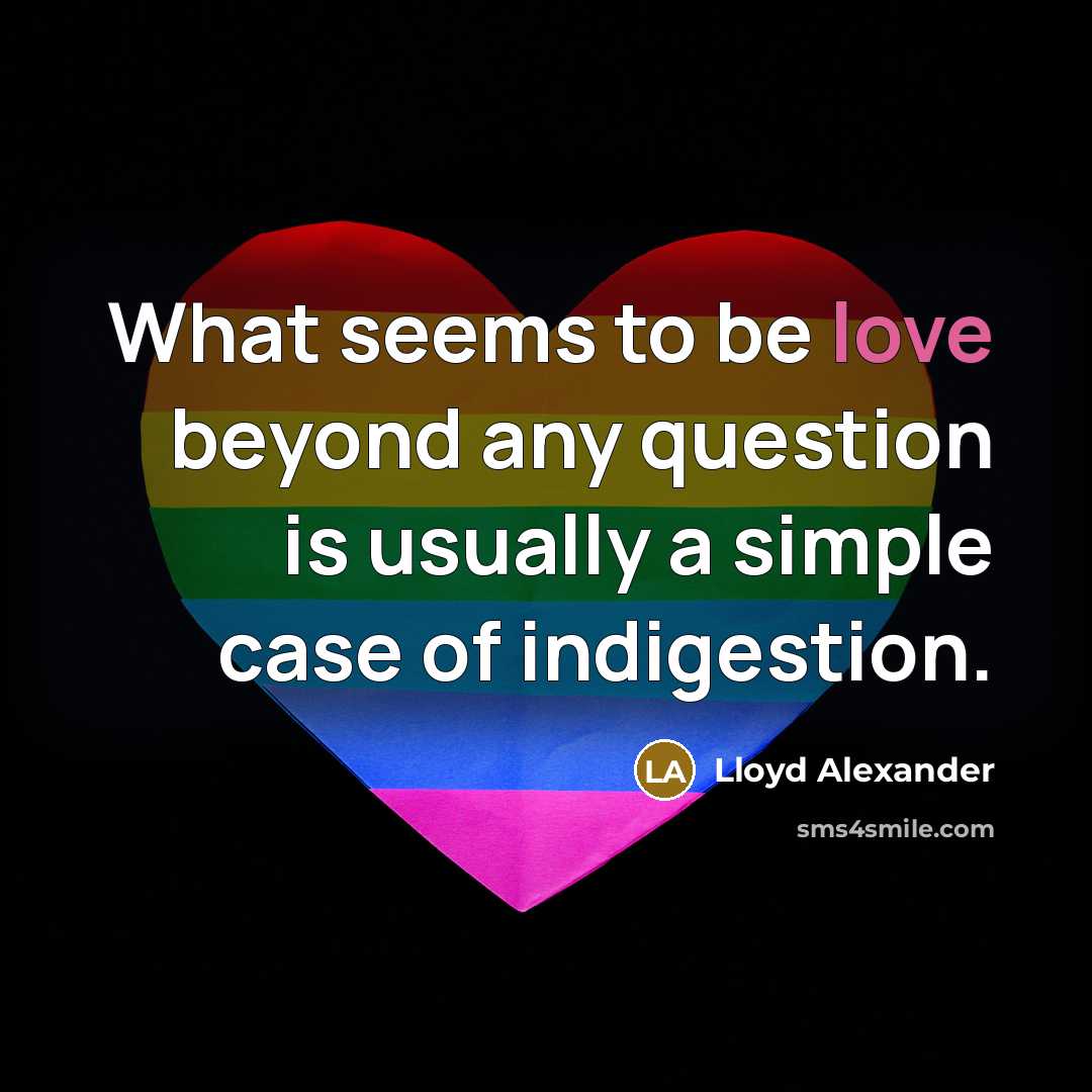 “What seems to be love beyond any question is usually…” quote by Lloyd Alexander