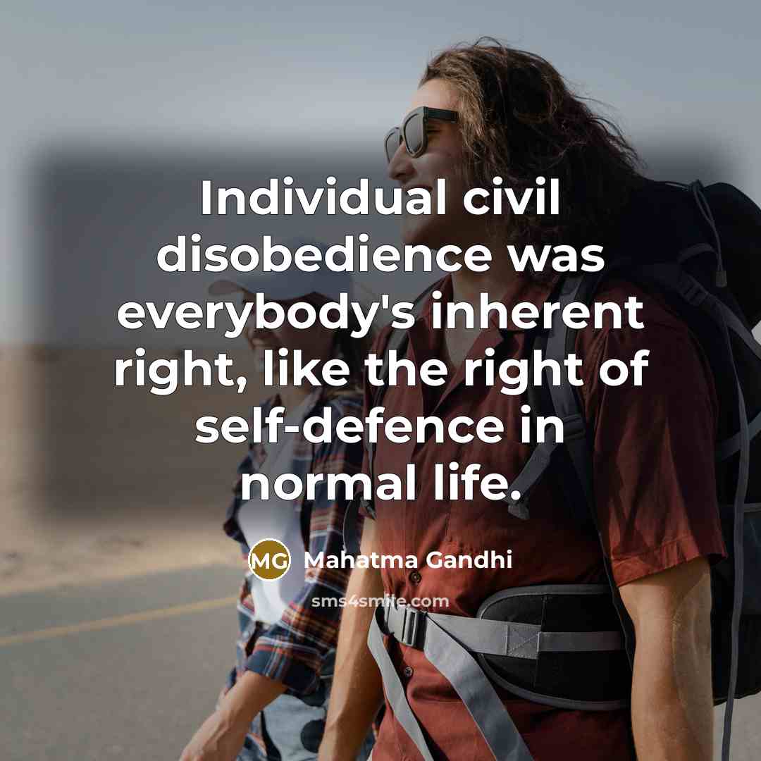 “Individual civil disobedience was everybody's inherent right, like the right…” quote by Mahatma Gandhi