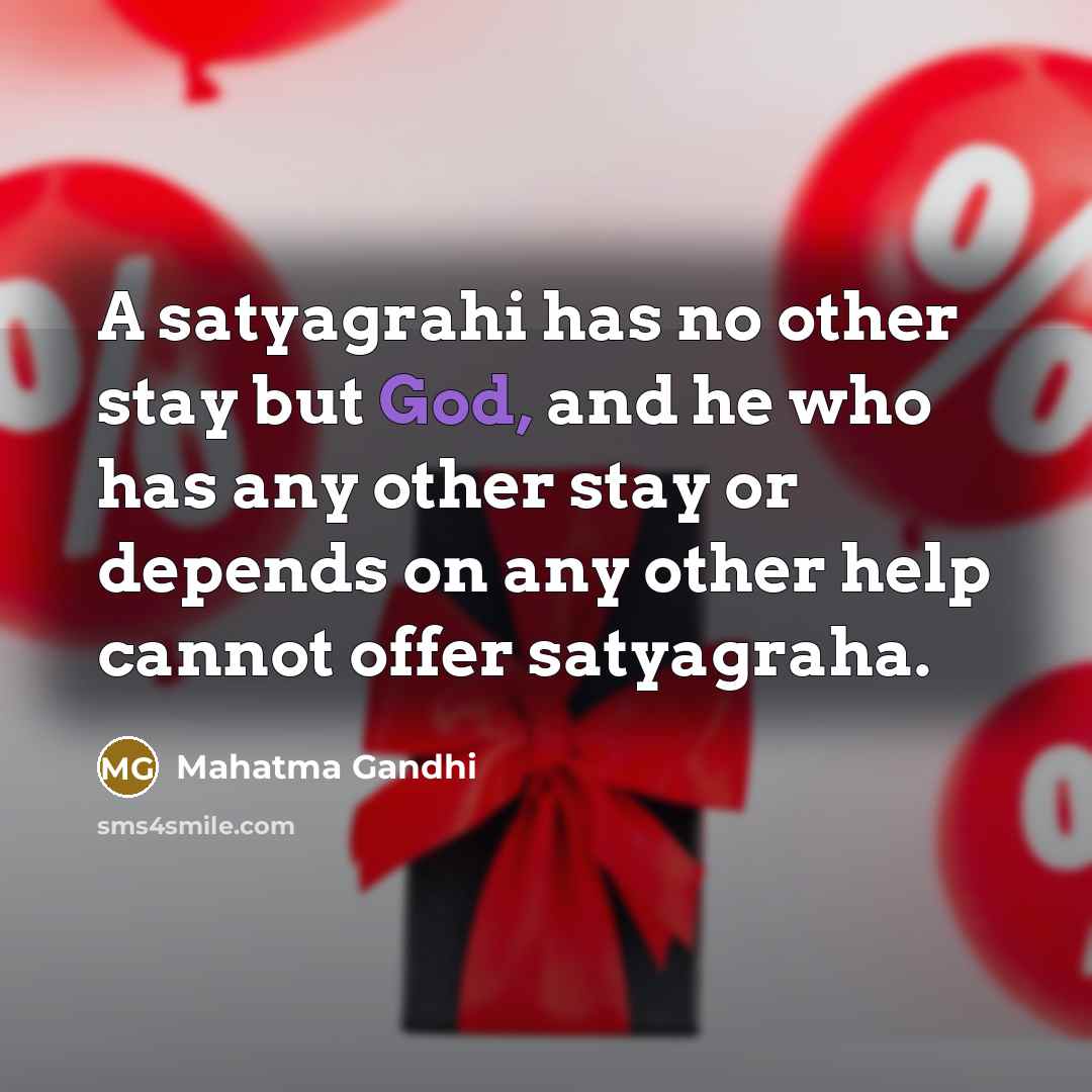 “A satyagrahi has no other stay but God, and he…” quote by Mahatma Gandhi