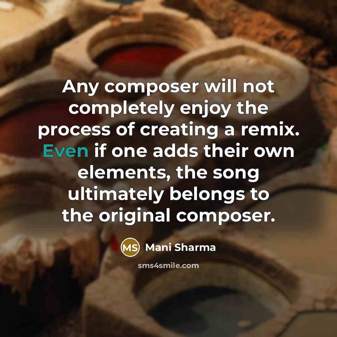 “Any composer will not completely enjoy the process of creating…” quote by Mani Sharma