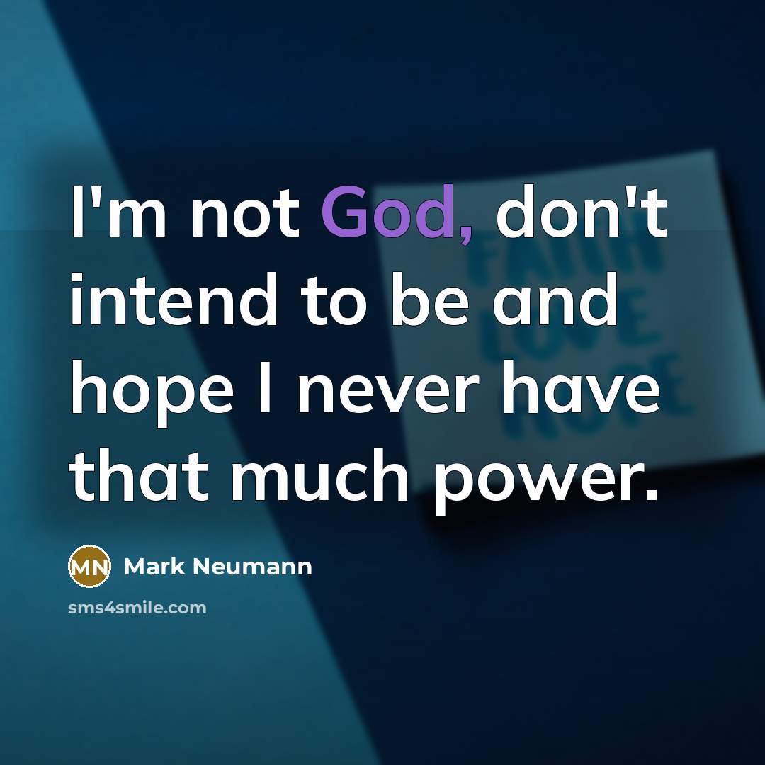“I'm not God, don't intend to be and hope I…” quote by Mark Neumann