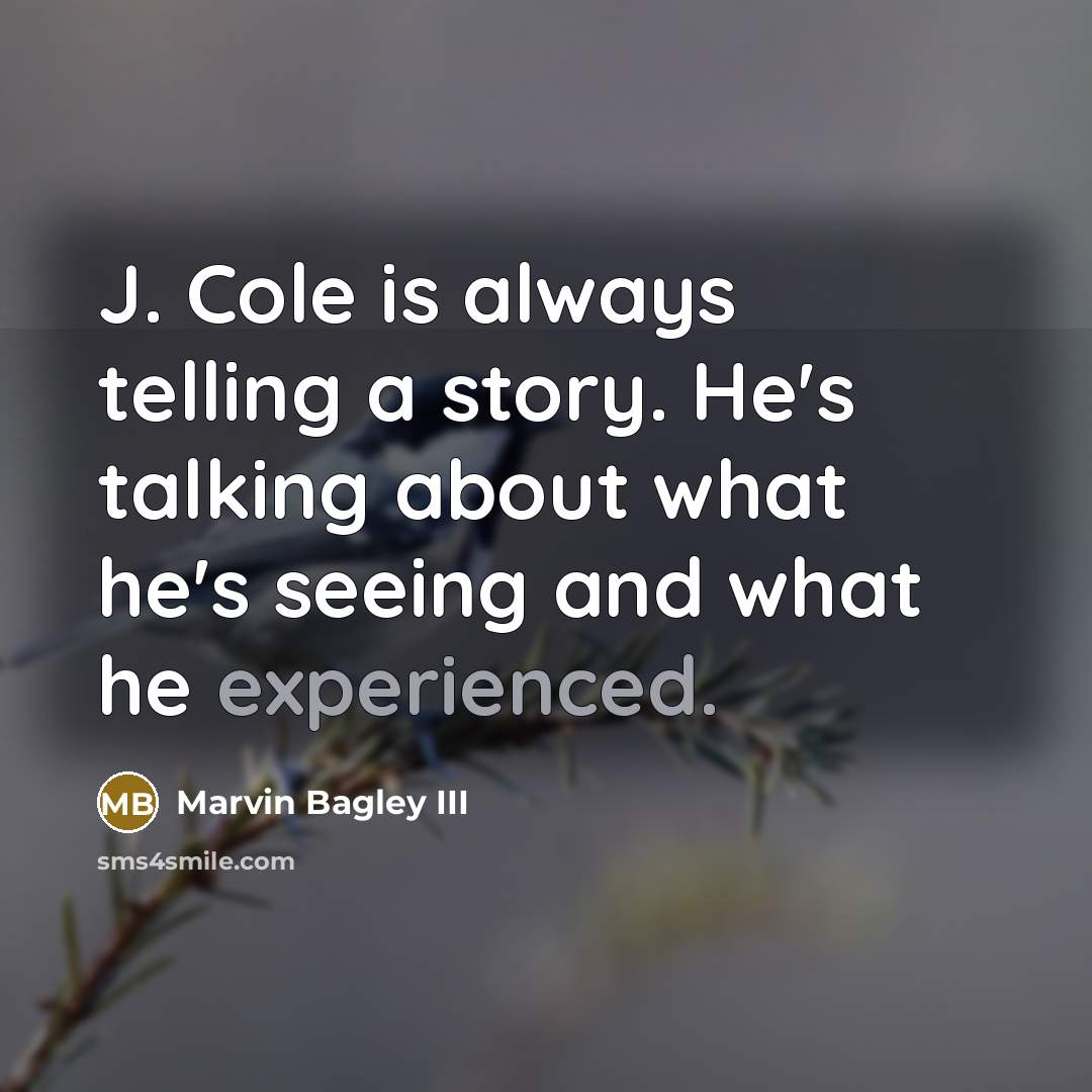 “J. Cole is always telling a story. He's talking about…” quote by Marvin Bagley III