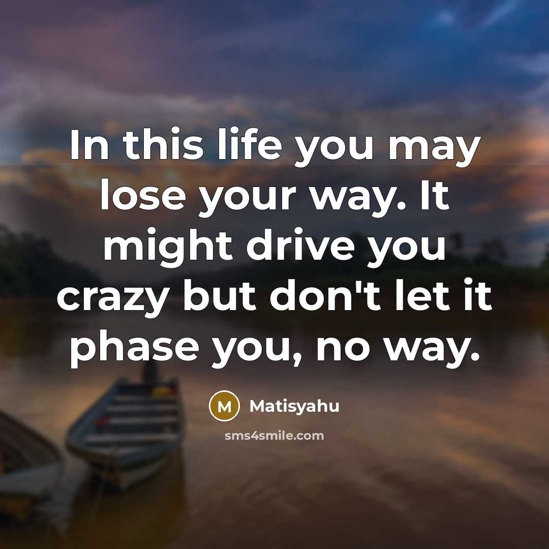 “In this life you may lose your way. It might…” quote by Matisyahu