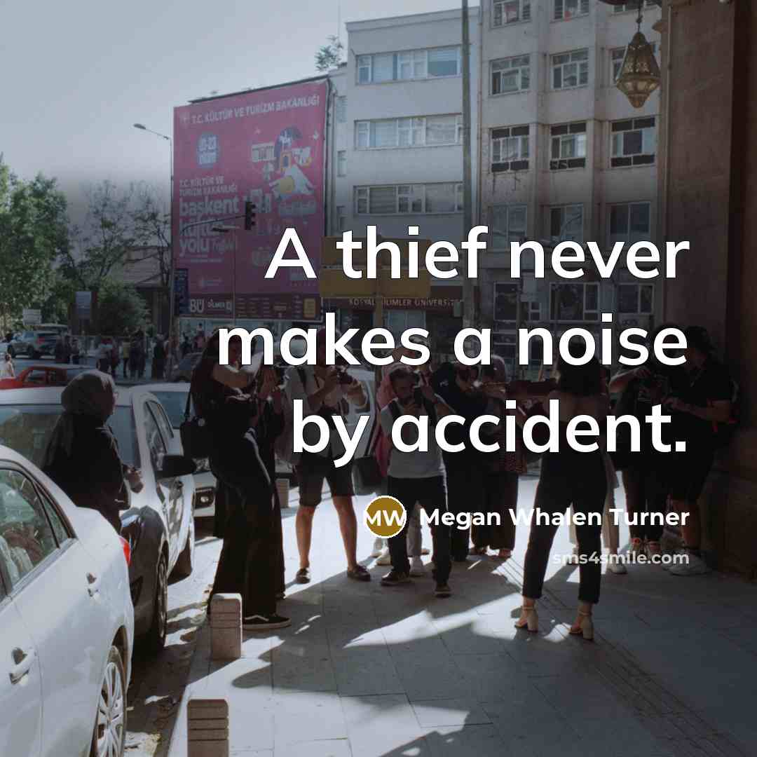 “A thief never makes a noise by accident.…” quote by Megan Whalen Turner
