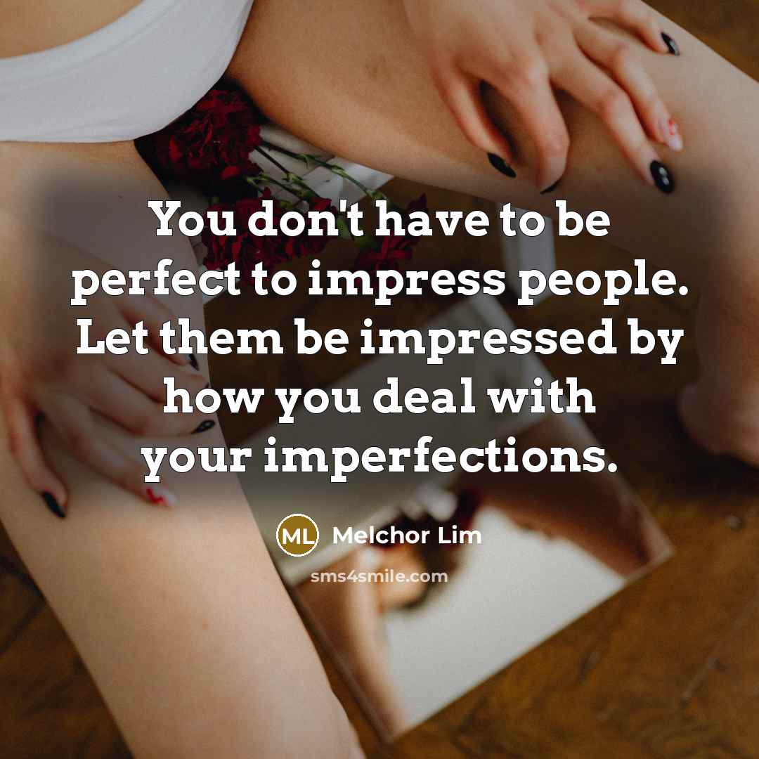 “You don't have to be perfect to impress people. Let…” quote by Melchor Lim