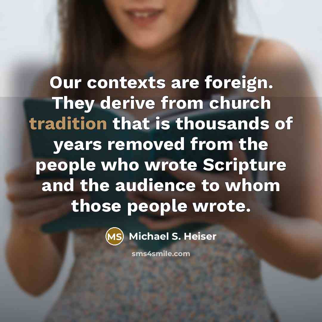 “Our contexts are foreign. They derive from church tradition that…” quote by Michael S. Heiser