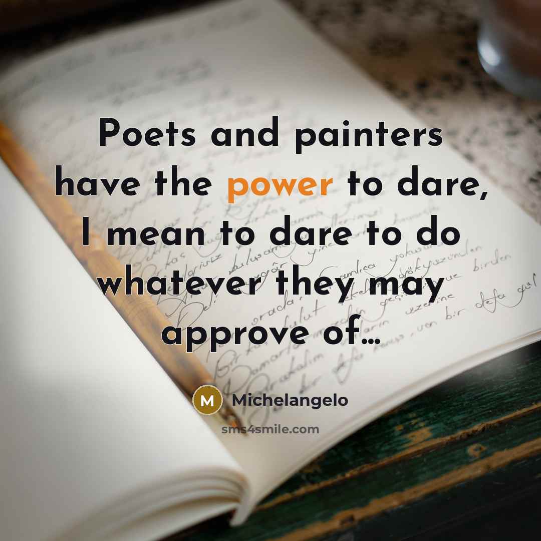 “Poets and painters have the power to dare, I mean…” quote by Michelangelo