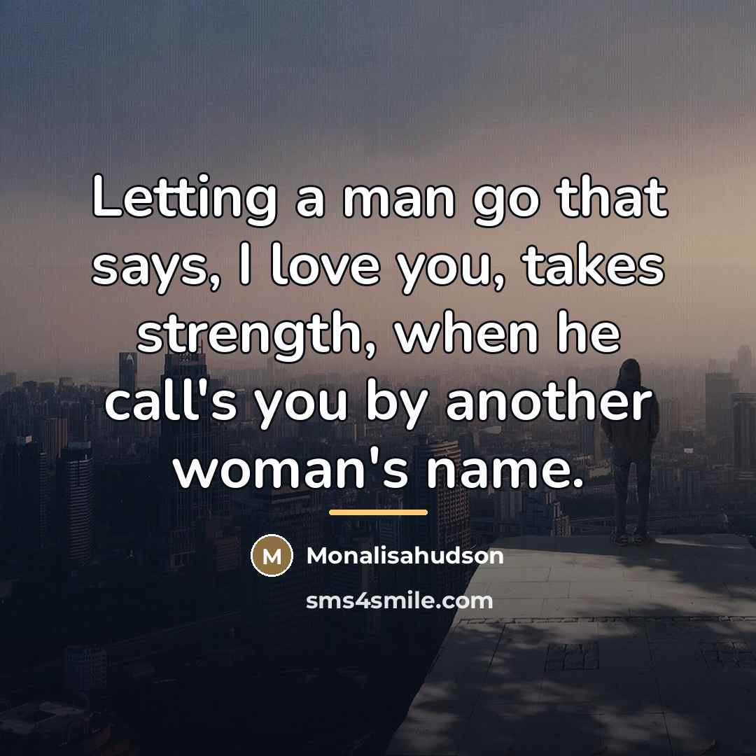 “Letting a man go that says, I love you, takes…” quote by Monalisahudson