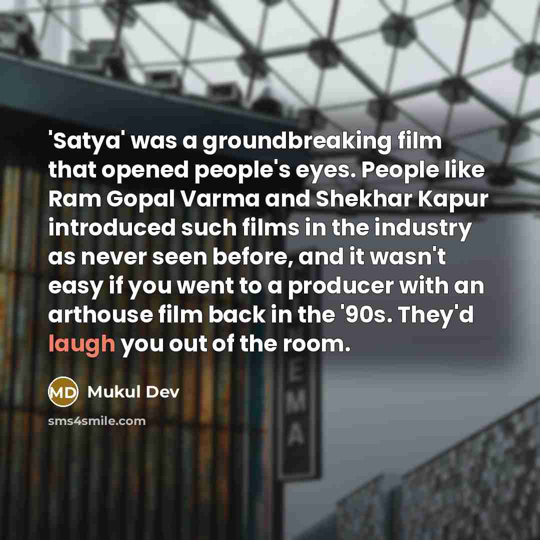 “'Satya' was a groundbreaking film that opened people's eyes. People…” quote by Mukul Dev