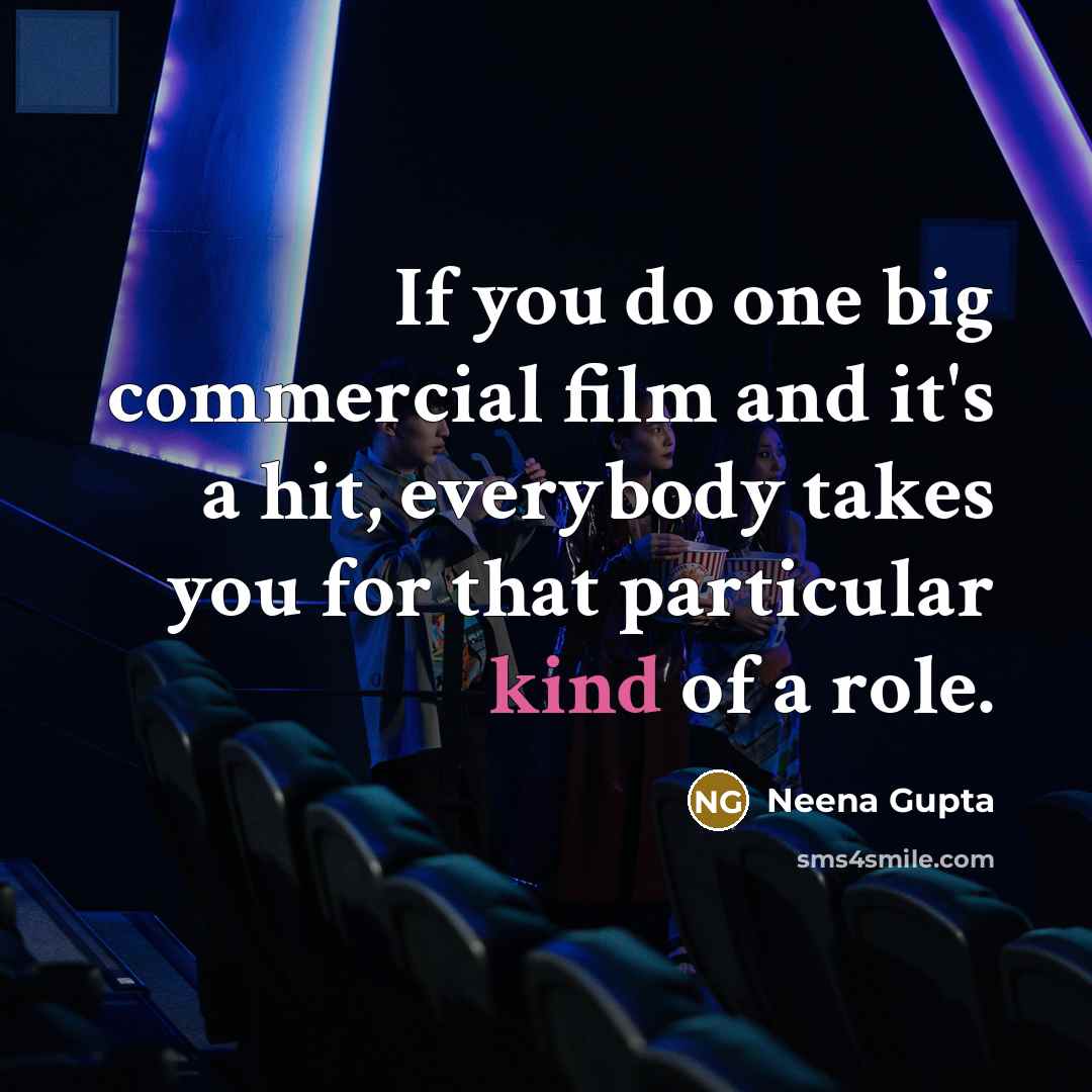 “If you do one big commercial film and it's a…” quote by Neena Gupta